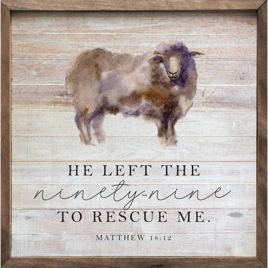 He Left The Ninety Nine To Rescue Me Matthew 18 12 Whitewash: 12 x 12 x 1.5